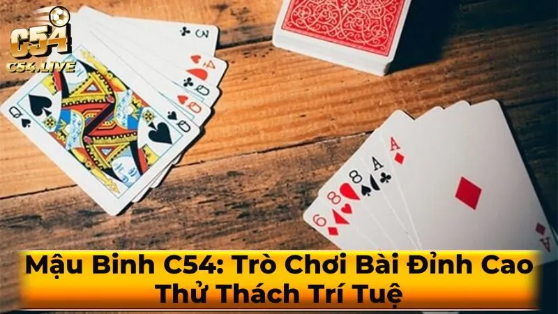 Mậu Binh C54: Trò Chơi Bài Đỉnh Cao, Thử Thách Trí Tuệ